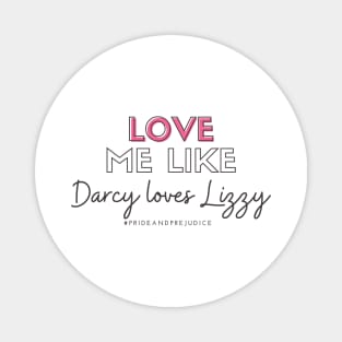 Love Me Like Darcy Loves Lizzy Magnet